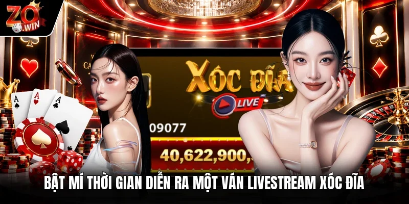 Bật mí thời gian diễn ra một ván livestream xóc đĩa