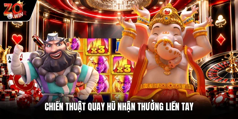 Chiến thuật quay hũ nhận thưởng liền tay