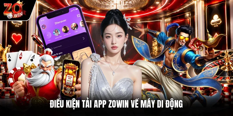 Điều kiện tải app Zowin về máy di động