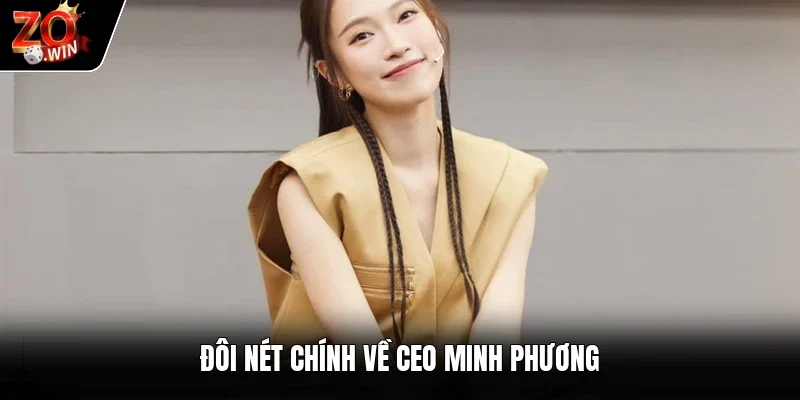 Đôi nét chính về CEO Minh Phương