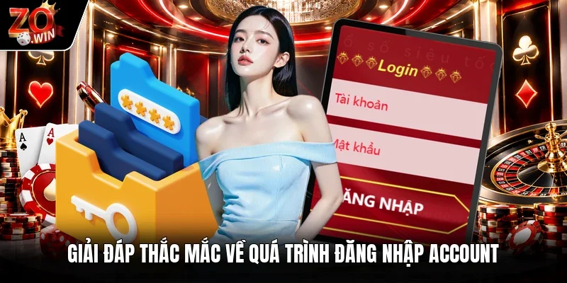 Giải đáp thắc mắc về quá trình đăng nhập account