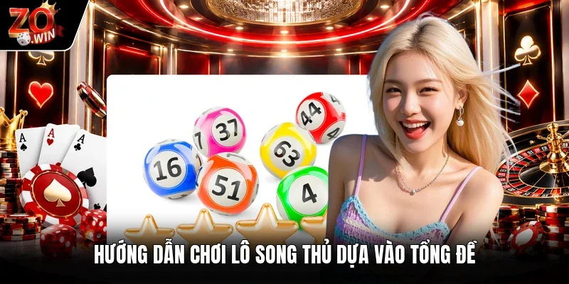 Hướng dẫn chơi lô song thủ dựa vào tổng đề