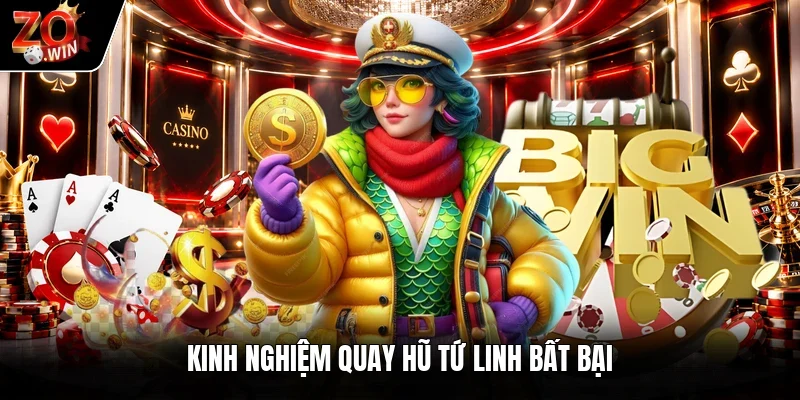Kinh nghiệm quay hũ tứ linh bất bại