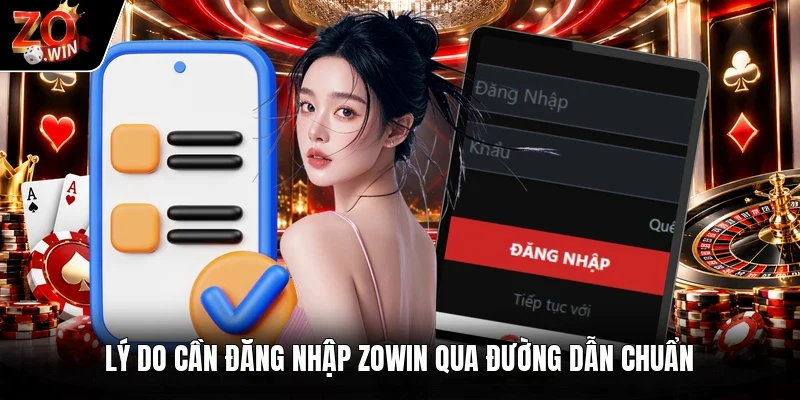 Lý do cần đăng nhập Zowin qua đường dẫn chuẩn
