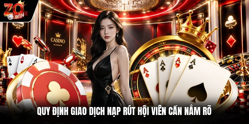 Quy định giao dịch nạp rút hội viên cần nắm rõ