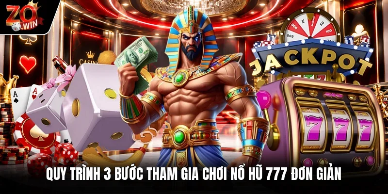 Quy trình 3 bước tham gia chơi nổ hũ 777 đơn giản