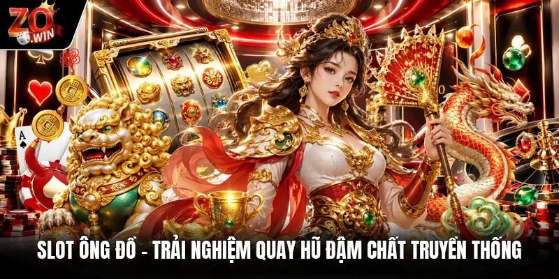 Slot Ông Đồ | Trải Nghiệm Quay Hũ Đậm Chất Truyền Thống