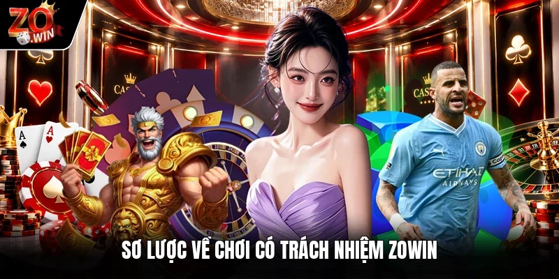 Sơ lược về chơi có trách nhiệm Zowin