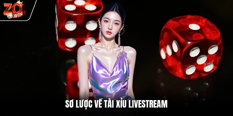 Sơ lược về tài xỉu livestream
