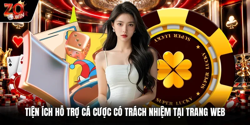 Tiện ích hỗ trợ cá cược có trách nhiệm tại trang web
