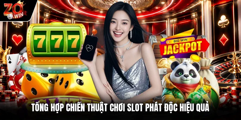 Tổng hợp chiến thuật chơi slot phát độc hiệu quả