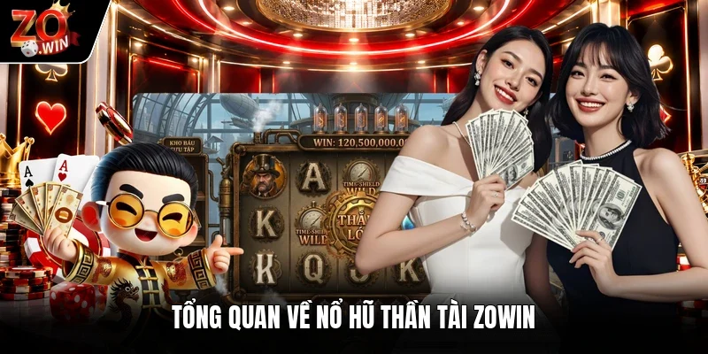 Tổng quan về nổ hũ thần tài Zowin