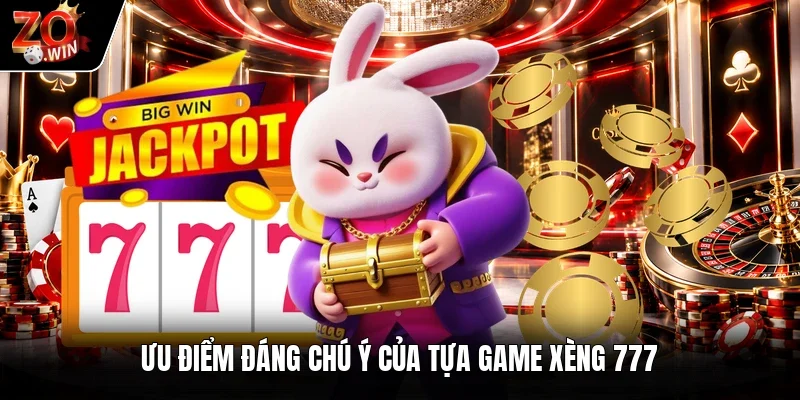 Ưu điểm đáng chú ý của tựa game xèng 777