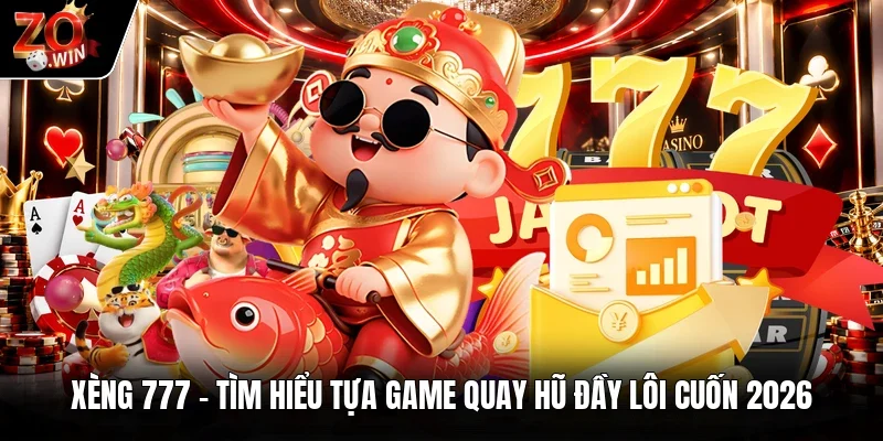 Xèng 777 | Tìm Hiểu Tựa Game Quay Hũ Đầy Lôi Cuốn 2026